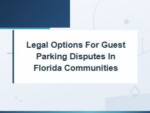 Florida Hoa Guest Parking Disputes and Legal Options